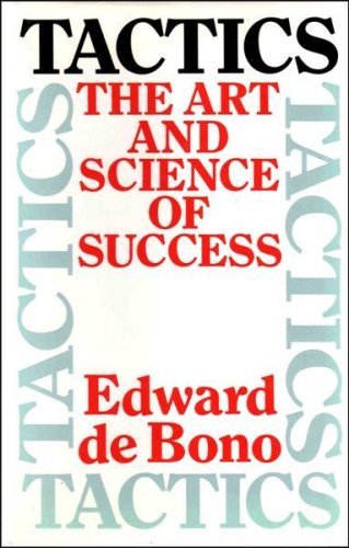 Book cover of Tactics: The Art And Science Of Success by Edward de Bono