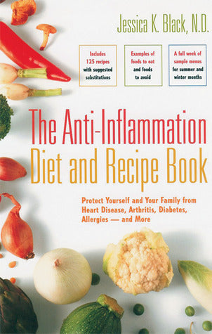 Book cover of The Anti-Inflammation Diet And Recipe Book: Protect Yourself And Your Family From Heart Disease, Arthritis, Diabetes, Allergies--and More by Jessica K. Black