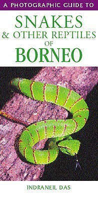 Book cover of A Photographic Guide To Snakes And Other Reptiles Of Borneo by Indraneil Das