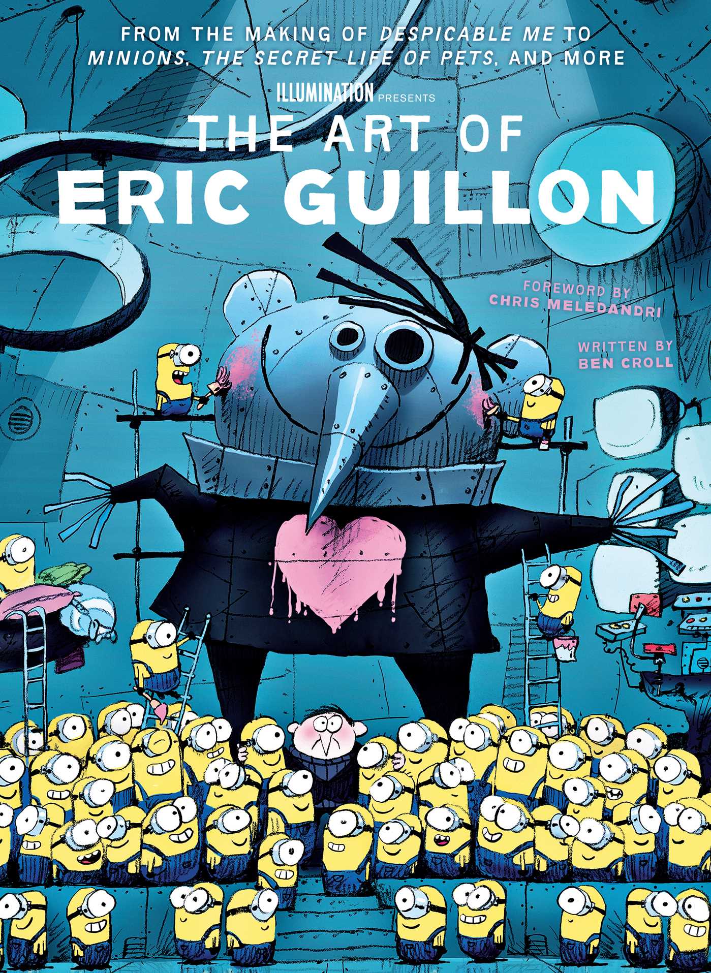Book cover of The Art of Eric Guillon: From the Making of Despicable Me to Minions, The Secret Life of Pets, and More by Ben Croll, Eric Guillon (Visual Art)
