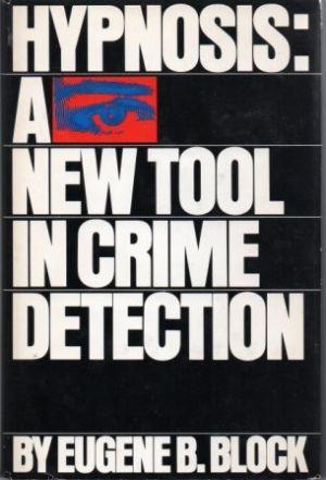 Book cover of Hypnosis: A New Tool in Crime Detection by Eugene B. Block