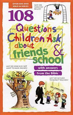 Book cover of 108 Questions Children Ask About Friends And School by David R. Veerman, Rick Osborne, James C. Galvin