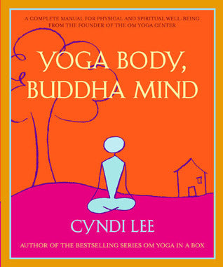Book cover of Yoga Body, Buddha Mind: A Complete Manual for Physical and Spiritual Well-Being from the Founder of the Om Yoga Center by Cyndi Lee