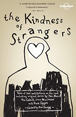Book cover of The Kindness of Strangers by Don George (Ed.), Tim Cahill, Pico Iyer, Jan Morris, Stanley Stewart, Alice Waters