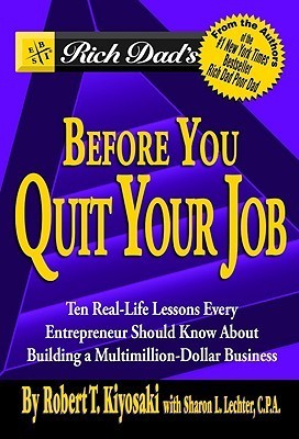 Book cover of Rich Dad'S Before You Quit Your Job: 10 Real-Life Lessons Every Entrepreneur Should Know About Building A Multimillion-Dollar Business by Robert T. Kiyosaki, Sharon L. Lechter