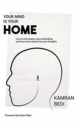 Book cover of Your Mind Is Your Home: How to End Anxiety, Stop Overthinking and Have More Control Over Your Thoughts by Kamran Bedi, Katie Piper (Foreword)