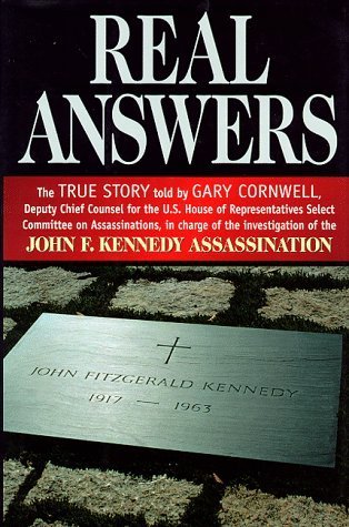 Book cover of Real Answers: The True Story Told by Gary Cornwell, Deputy Chief Counsel For The U.S. House Of Representatives Select Committee On Assassinations, In Charge Of The Investigation Of The John F. Kennedy Assassination by Gary Cornwell