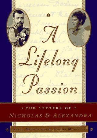 Book cover of A Lifelong Passion: Nicholas And Alexandra: Their Own Story by Sergei Mironenko, Andrei Maylunas