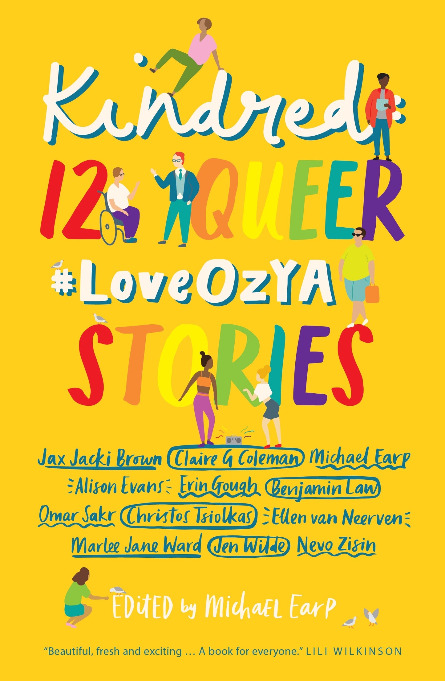 Book cover of Kindred: 12 Queer #LoveOzYA Stories by Michael Earp (Ed.), Jax Jackie Brown, Claire G. Coleman, Alison Evans, Erin Gough, Benjamin Law, Omar Sakr, Christos Tsiolkas, Ellen Van Neerven, Marlee Jane Ward, Jen Wilde, Nevo Zisin