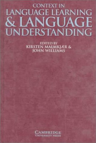 Book cover of Context In Language Learning And Language Understanding by Kirsten Malmkjær (Ed.), John Williams (Ed.)