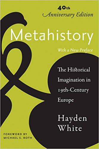 Book cover of Metahistory: The Historical Imagination in Nineteenth-Century Europe by Hayden White, Michael S. Roth (Foreword)