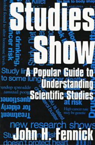 Book cover of Studies Show: A Popular Guide To Understanding Scientific Studies by John H. Fennick
