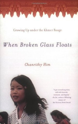 Book cover of When Broken Glass Floats: Growing Up Under the Khmer Rouge by Chanrithy Him