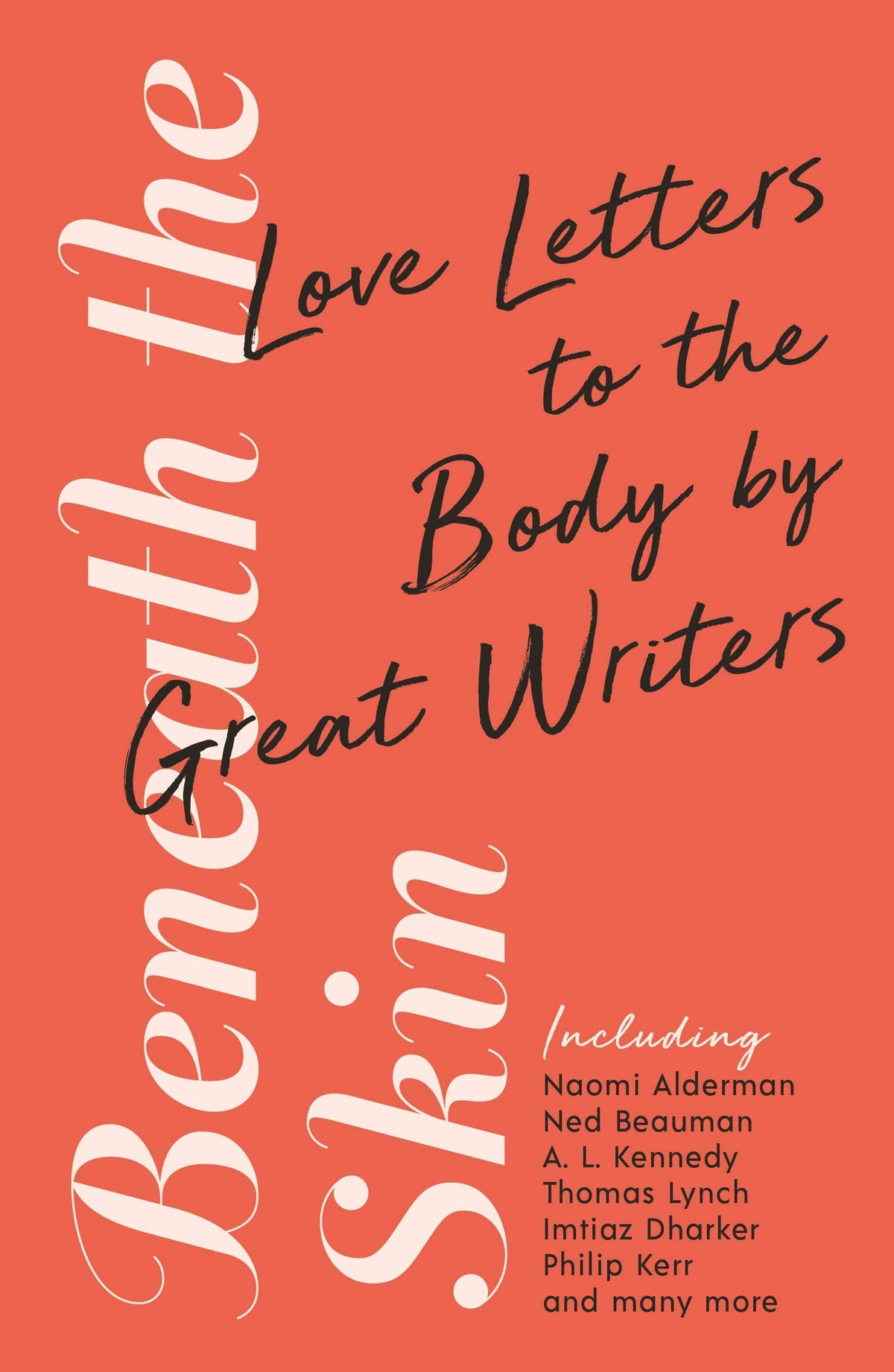 Book cover of Beneath The Skin: Love Letters To The Body By Great Writers by Thomas Lynch, Naomi Alderman, Christina Patterson, A.L. Kennedy, Ned Beauman, Abi Curtis, Kayo Chingonyi, Mark Ravenhill, William Fiennes, Annie Freud, Philip Kerr, Daljit Nagra, Patrick McGuinness, Chibundu Onuzo, Imtiaz Dharker