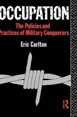Book cover of Occupation: The Policies and Practices of Military Conquerors by Eric Carlton