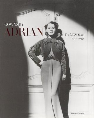 Book cover of Gowns By Adrian: The MGM Years 1928-1941 by Howard Gutner