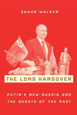 Book cover of The Long Hangover: Putin's New Russia And The Ghosts Of The Past by Shaun Walker