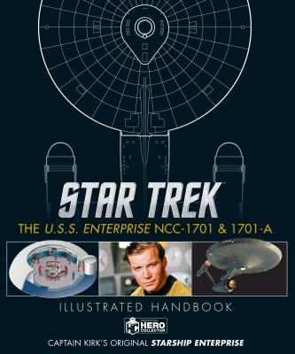 Book cover of Star Trek: The U.S.S. Enterprise Ncc-1701 & 1701-A Illustrated Handbook by Ben Robinson, Marcus Riley, Simon Hugo
