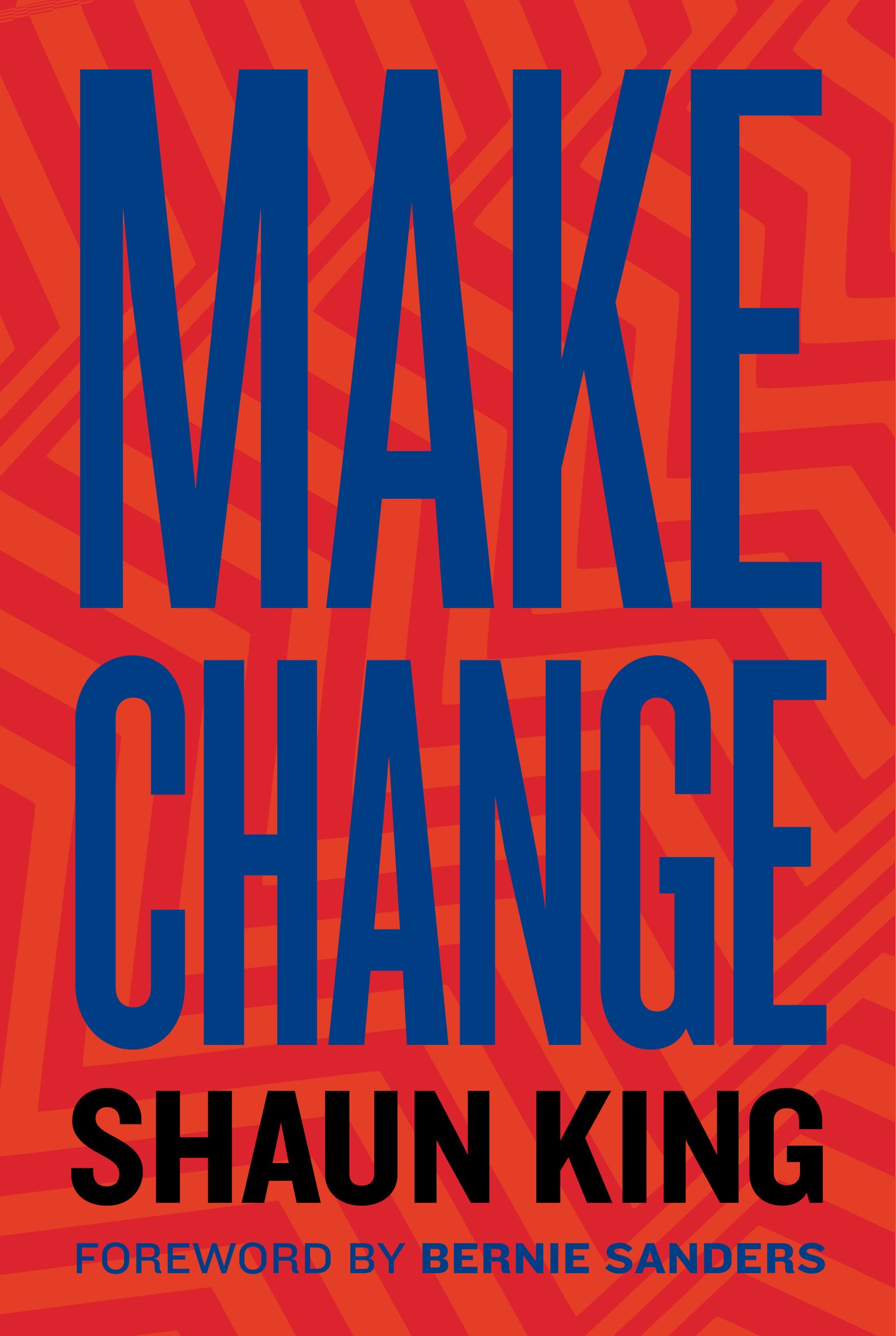 Book cover of Make Change: How To Fight Injustice, Dismantle Systemic Oppression, And Own Our Future by Shaun King
