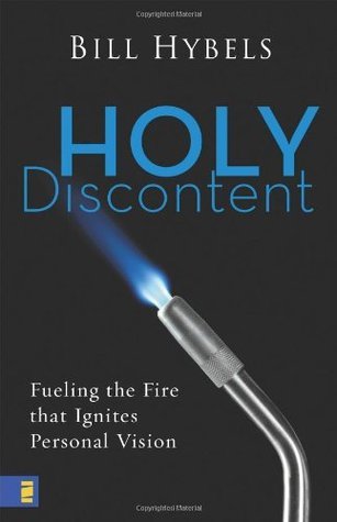 Book cover of Holy Discontent: Fueling The Fire That Ignites Personal Vision by Bill Hybels