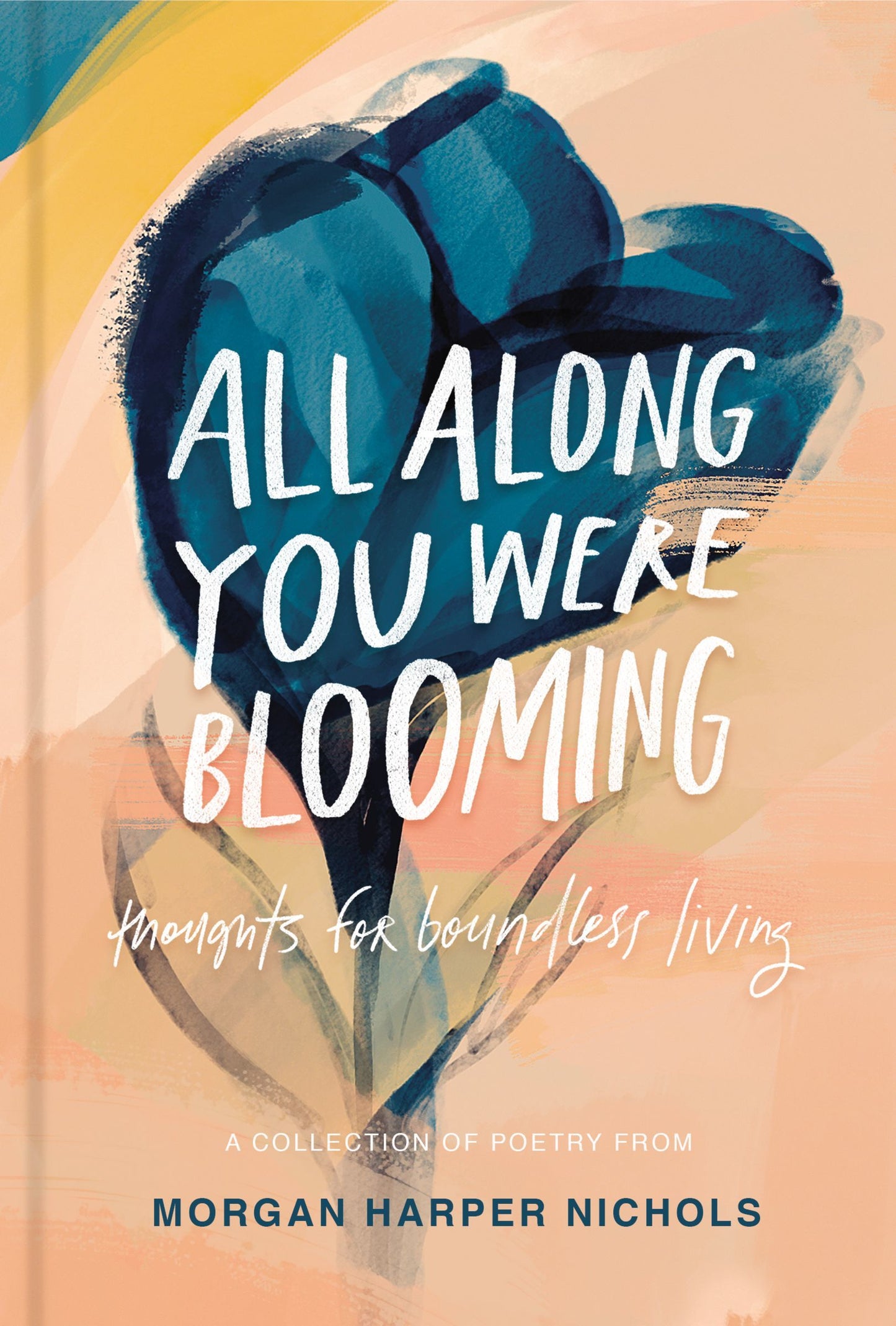 Book cover of All Along You Were Blooming: Thoughts For Boundless Living by Morgan Harper Nichols