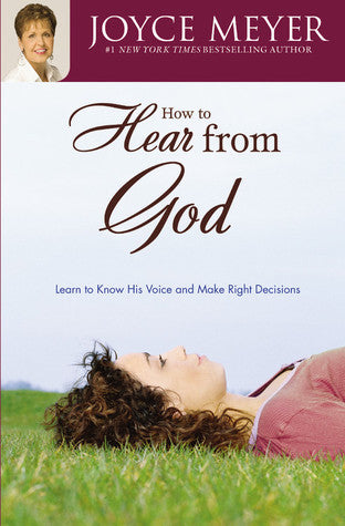 Book cover of How To Hear From God: Learn To Know His Voice And Make Right Decisions by Joyce Meyer