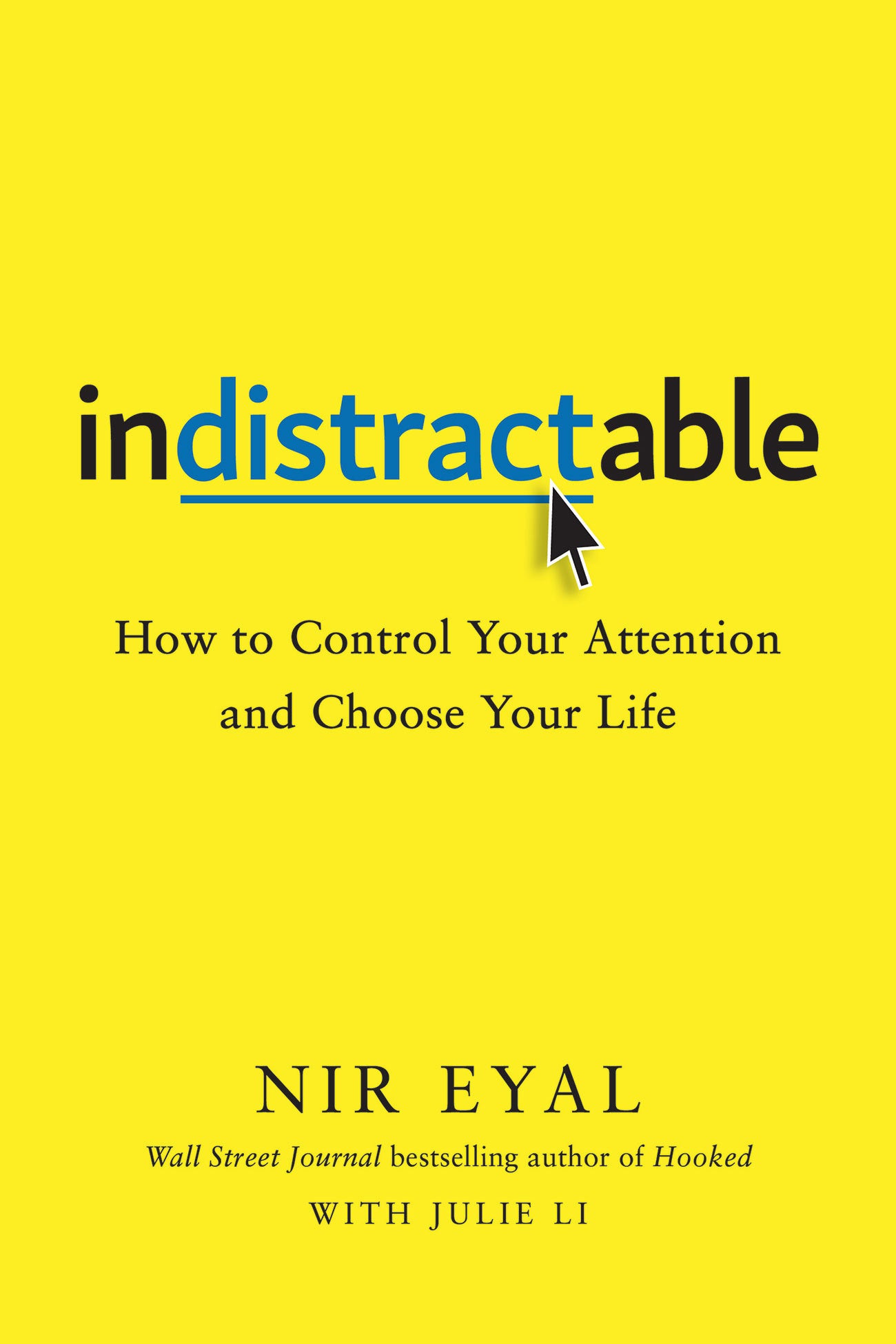 Book cover of Indistractable: How To Control Your Attention And Choose Your Life by Nir Eyal, Julie Li