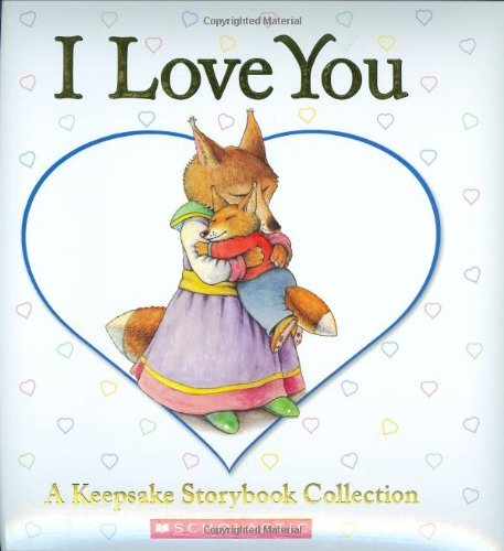 Book cover of I Love You: A Keepsake Storybook Collection by Liza Baker, Bernadette Rossetti-Shustak, Lisa McCourt, Eve Bunting, Caroline Stutson, David McPhail (Illus.), Caroline Jayne Church (Illus.), Cyd Moore (Illus.), Melissa Sweet (Illus.), John Segal (Illus.), Beth Bryan (Ed.)