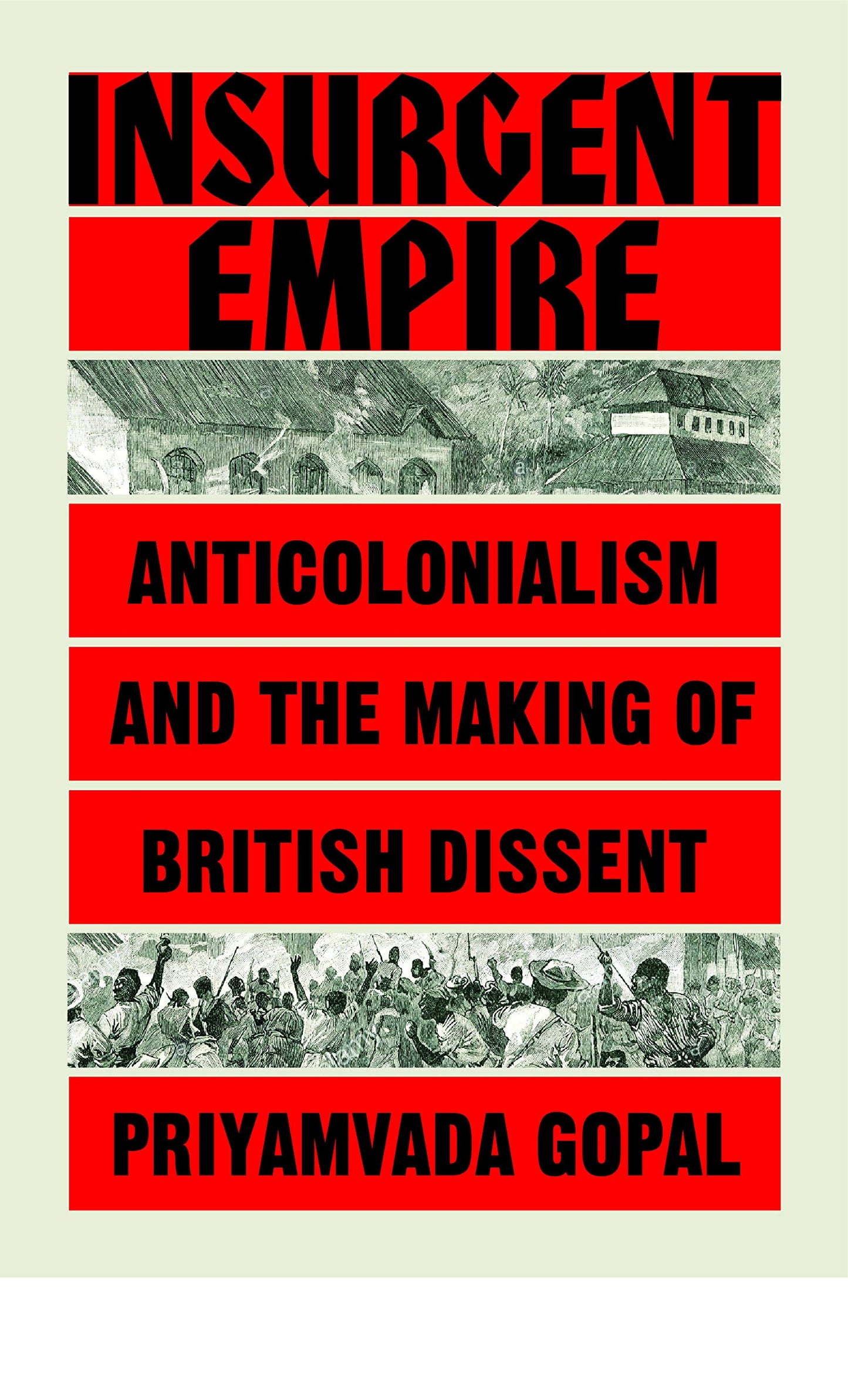 Book cover of Insurgent Empire: Anticolonial Resistance And British Dissent by Priyamvada Gopal