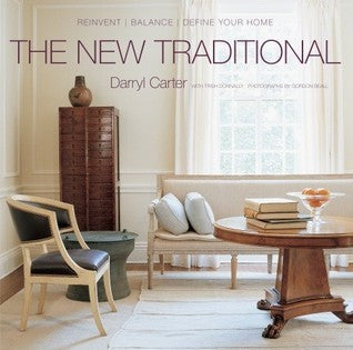 Book cover of The New Traditional: Reinvent-Balance-Define Your Home by Darryl Carter