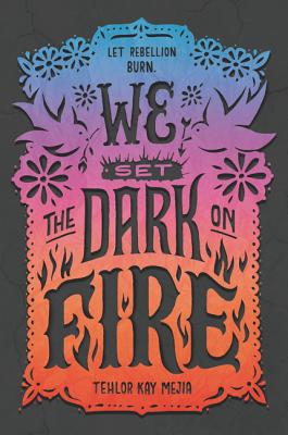 Book cover of We Set the Dark on Fire by Tehlor Kay Mejia