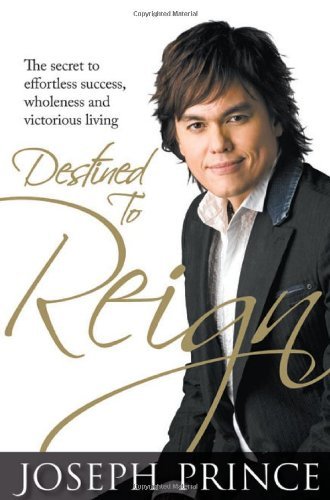 Book cover of Destined To Reign: The Secret To Effortless Success, Wholeness And Victorious Living by Joseph Prince