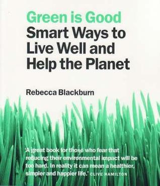 Book cover of Green Is Good: Smart Ways to Live Well and Help the Planet by Rebecca Blackburn
