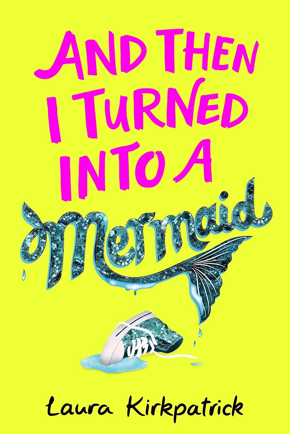 Book cover of And Then I Turned Into A Mermaid by Laura Kirkpatrick, Laura Steven