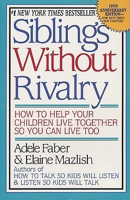 Book cover of Siblings Without Rivalry: How To Help Your Children Live Together So You Can Live Too by Adele Faber, Elaine Mazlish