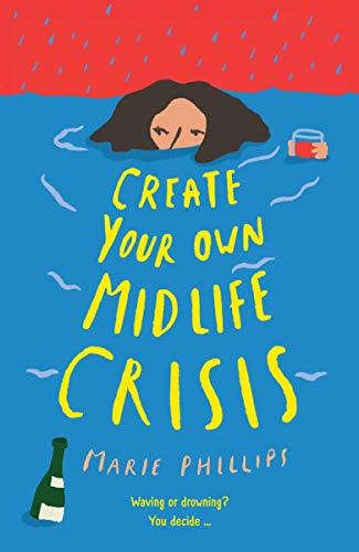 Book cover of Create Your Own Midlife Crisis by Marie Phillips