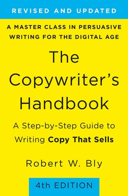 Book cover of The Copywriter'S Handbook: A Step-By-Step Guide To Writing Copy That Sells by Robert W. Bly