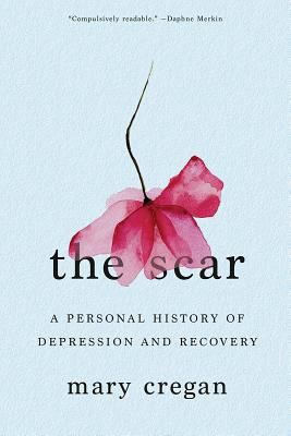 Book cover of The Scar: A Personal History of Depression and Recovery by Mary Cregan