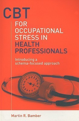 Book cover of Cbt For Occupational Stress In Health Professionals: Introducing A Schema-Focused Approach by Martin R. Bamber