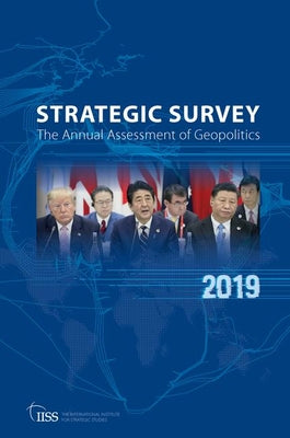 Book cover of The Strategic Survey 2019: The Annual Assessment of Geopolitics by International Institute for Strategic Studies (Ed.)