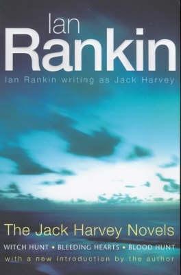 Book cover of The Jack Harvey Novels: Witch Hunt; Bleeding Hearts; Blood Hunt by Jack Harvey (Pseudonym), Ian Rankin