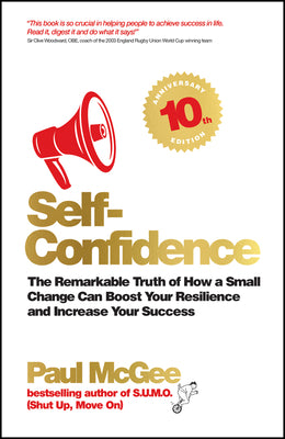 Book cover of Self-Confidence: The Remarkable Truth of How a Small Change Can Boost Your Resilience and Increase Your Success by Paul McGee