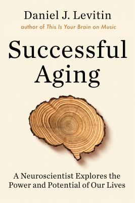 Book cover of Successful Aging: A Neuroscientist Explores the Power and Potential of Our Lives by Daniel J. Levitin