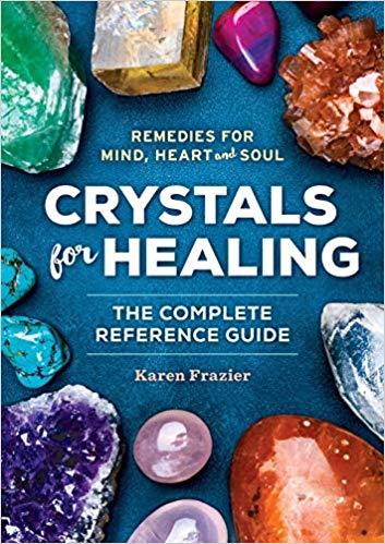 Book cover of Crystals For Healing: The Complete Reference Guide With Over 200 Remedies For Mind, Heart & Soul by Karen Frazier