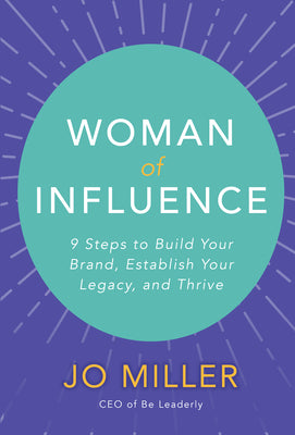 Book cover of Woman Of Influence: 9 Steps To Build Your Brand, Establish Your Legacy, And Thrive by Jo Miller