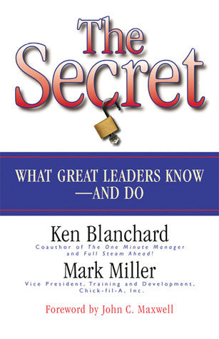 Book cover of The Secret: What Great Leaders Know and Do by Kenneth H. Blanchard, Mark Miller