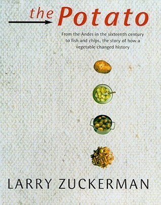 Book cover of The Potato: From The Andes In The 16th Century To Fish And Chips, The Story Of How A Vegetable Changed History by Larry Zuckerman