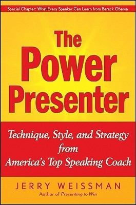 Book cover of The Power Presenter: Technique, Style, And Strategy From America's Top Speaking Coach by Jerry Weissman