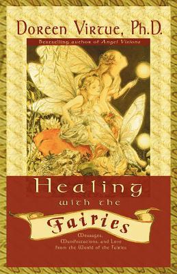Book cover of Healing With the Fairies: Messages, Manifestations, And Love From The World Of The Fairies by Doreen Virtue