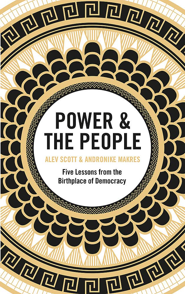 Book cover of Power & The People: Five Lessons From The Birthplace Of Democracy by Alev Scott, Andronike Makres